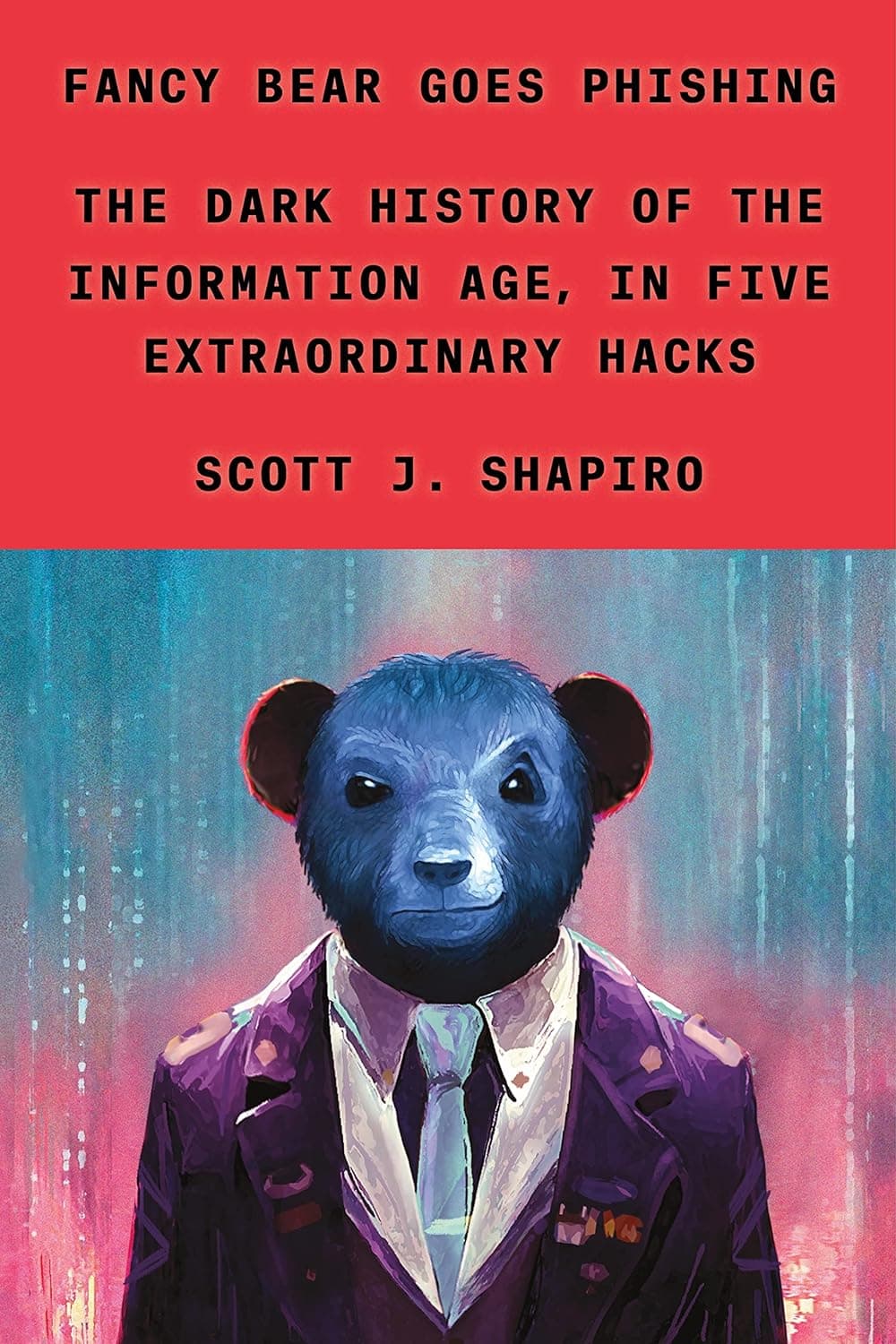 Fancy Bear Goes Phishing: The Dark History of the Information Phase in Five Extraordinary Hacks      