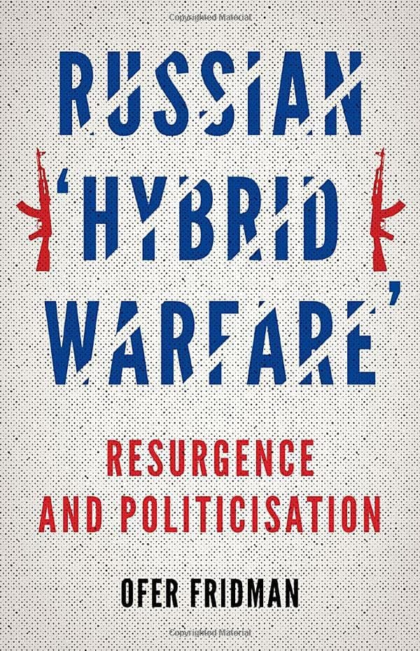 Russian “Hybrid Warfare”: Resurgence and Politicization