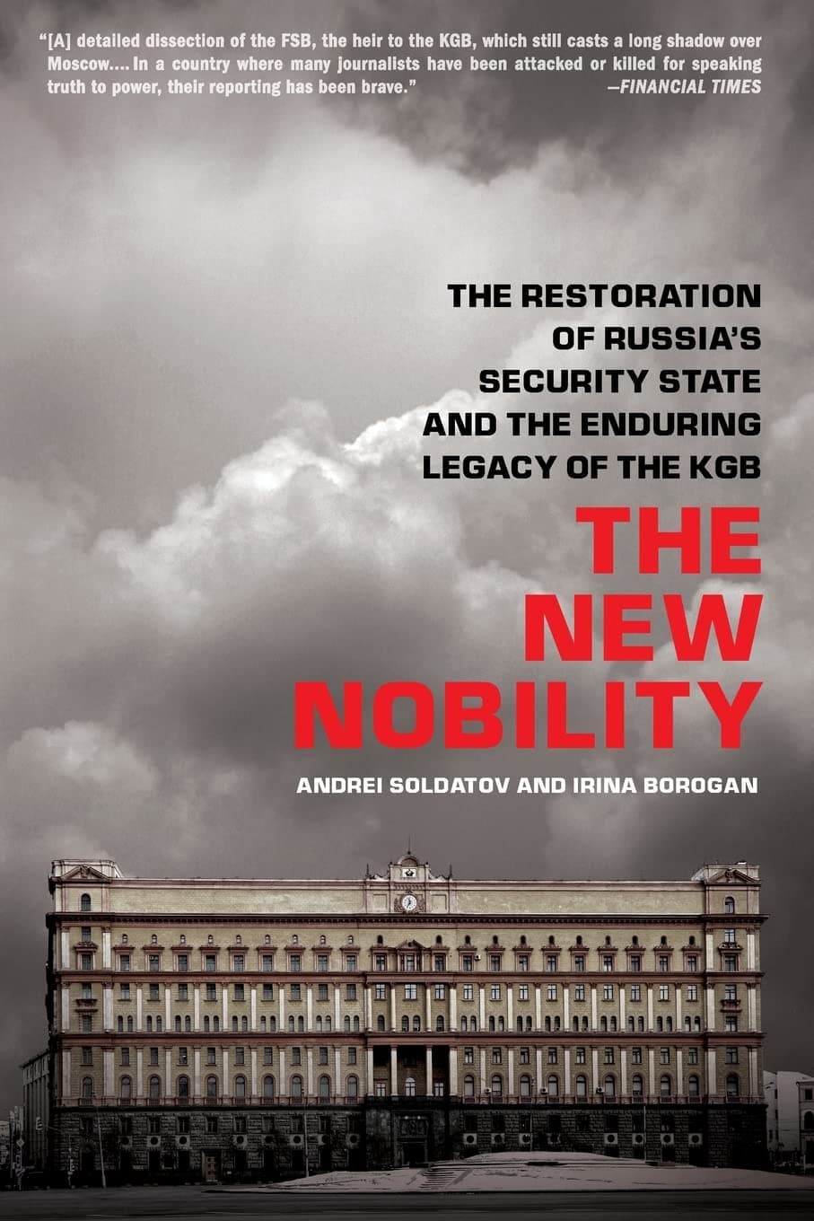 The New Nobility: The Restoration of Russia’s Security State and the Enduring Legacy of the KGB 