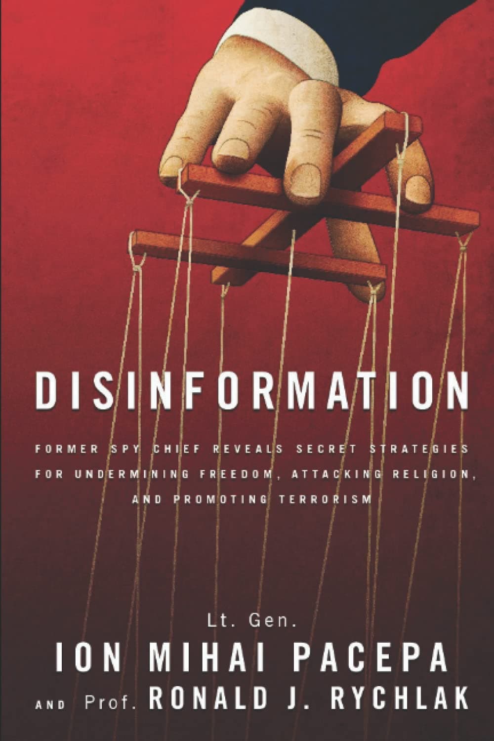 Disinformation: Former Spy Chief Reveals Secret Strategies for Undermining Freedom, Attacking Religion, and Promoting Terrorism