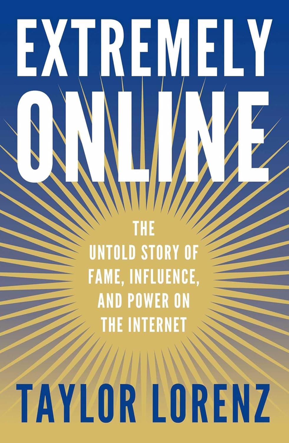 Extremely Online: The Untold Story of Fame, Influence and Power on the Internet