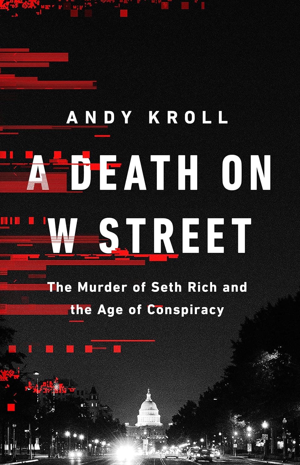 A Death on W Street: The Murder of Seth Rich and the Age of Conspiracy